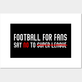 FOOTBALL FOR FANS SAY NO TO SUPER LEAGUE Posters and Art